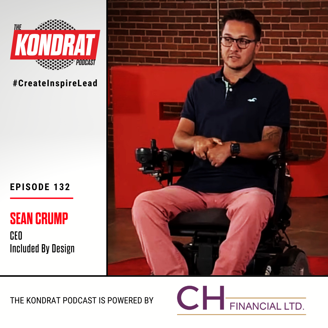 The Kondrat Podcast Episode 132: Create, Inspire, Lead. Sean Crump.